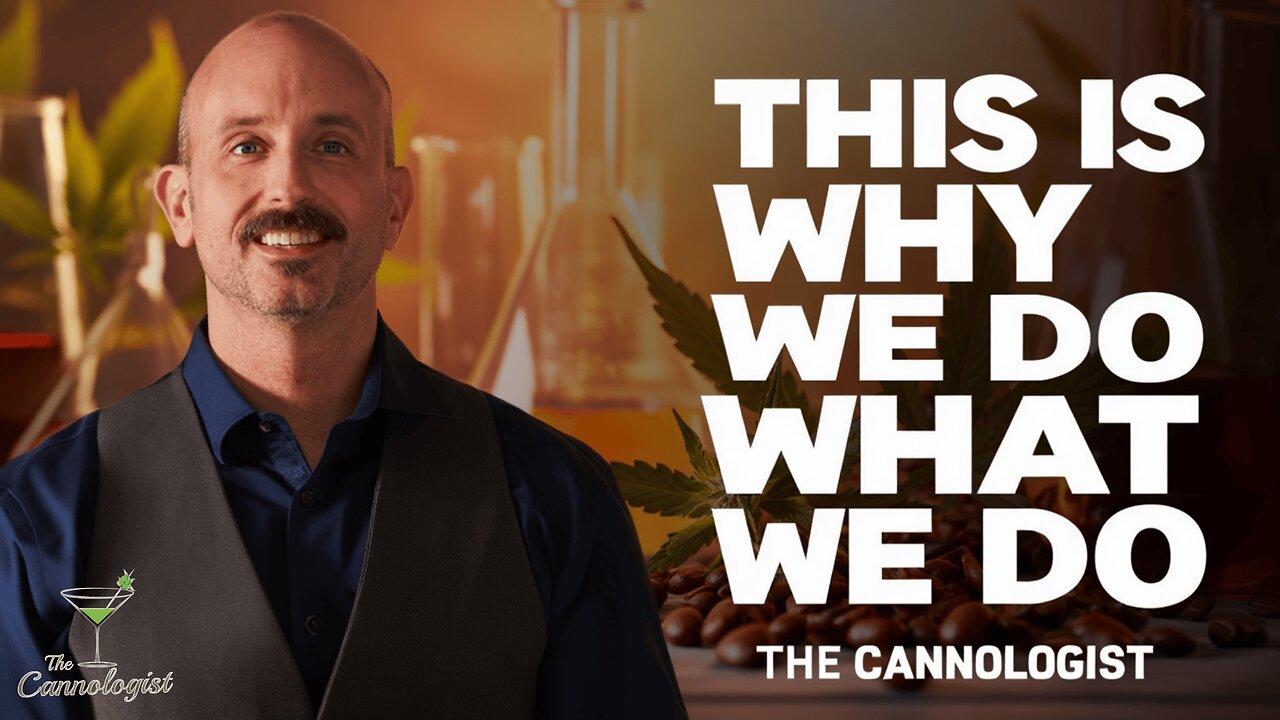 This Is Why We Do What We Do | The Cannologist