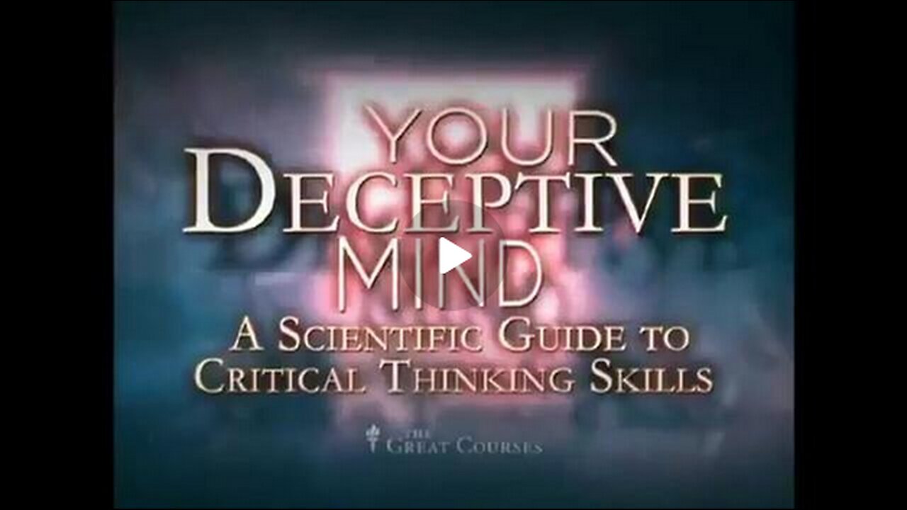 Your Deceptive Mind: A Scientific Guide To Critical Thinking Skills