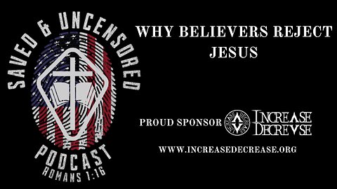 WHY BELIVERS REJECT JESUS