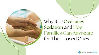 Why ICU Overuses Sedation and How Families Can Advocate for Their Loved Ones