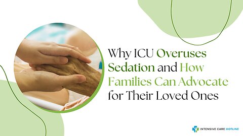 Why ICU Overuses Sedation and How Families Can Advocate for Their Loved Ones