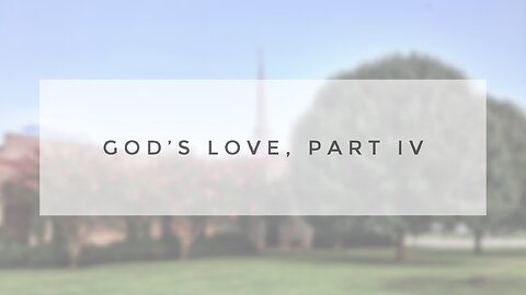 Sunday Sermon - God's Love, Part IV
