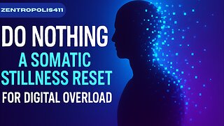 Do Nothing A Somatic Stillness Reset for Digital Overload & Anxiety Relief