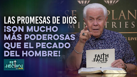 FE LOS HECHOS CON JESSE: LAS PROMESAS DE DIOS ¡SON MUCHO MÁS PODEROSAS QUE EL PECADO DEL HOMBRE!