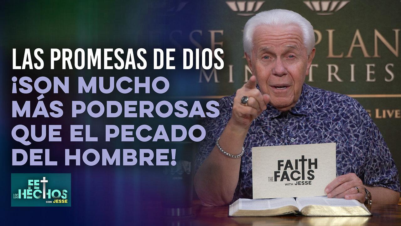 FE LOS HECHOS CON JESSE: LAS PROMESAS DE DIOS ¡SON MUCHO MÁS PODEROSAS QUE EL PECADO DEL HOMBRE!