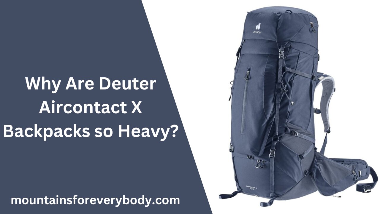 Why Are Deuter Aircontact X Backpacks so Heavy?