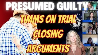 PRESUMED GUILTY! TIMMS TRIAL: CLOSING ARGUMENTS