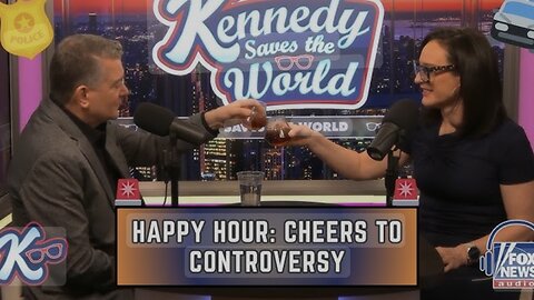 KENNEDY SAVES THE WORLD: Happy Hour, Cheers to Controversy