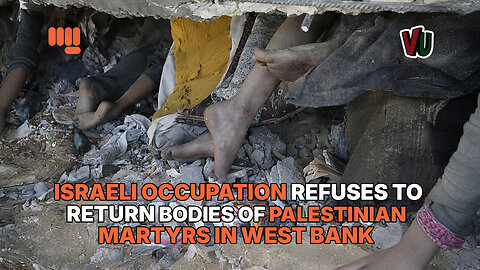 ISRAELI OCCUPATION REFUSES TO RETURN BODIES OF PALESTINIAN MARTYRS IN WEST BAN
