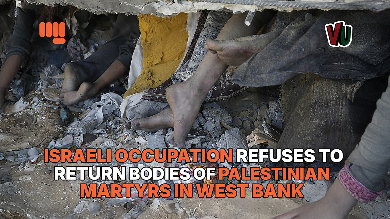 ISRAELI OCCUPATION REFUSES TO RETURN BODIES OF PALESTINIAN MARTYRS IN WEST BAN