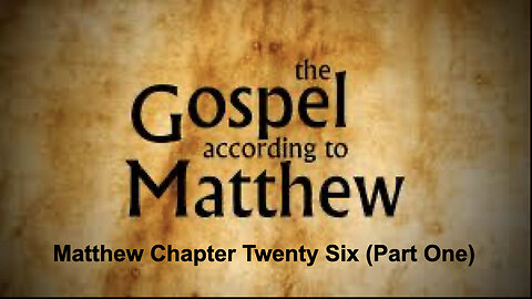 551 Gospel of Matthew Chapter 26 (Part One)