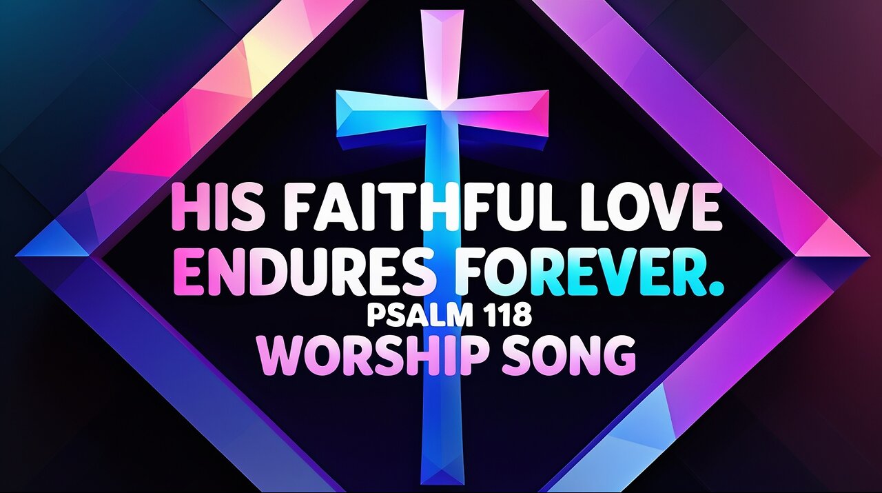 His Love Endures Forever | Unshakable Love Anthem 💥 | Psalm 118:1–4 NLT | Upbeat Praise Song 2025