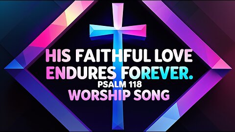 His Love Endures Forever | Unshakable Love Anthem 💥 | Psalm 118:1–4 NLT | Upbeat Praise Song 2025