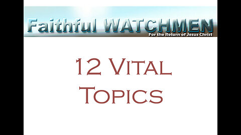 Faithful Watchmen Thinking About 12 Vital Topics for Today that Really Matter and We Should Study