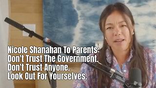 Nicole Shanahan To Parents: Don't Trust The Government. Don't Trust Anyone. Look Out For Yourselves.