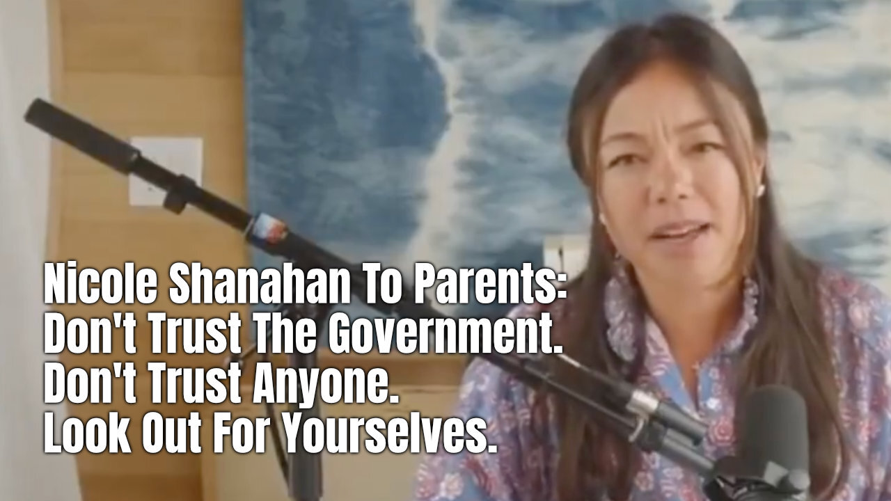 Nicole Shanahan To Parents: Don't Trust The Government. Don't Trust Anyone. Look Out For Yourselves.