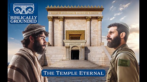 Biblically Grounded | Episode 23: The Temple Eternal