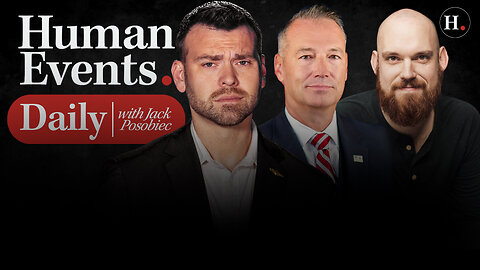HUMAN EVENTS DAILY WITH JACK POSOBIEC