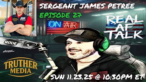 Real AF Talk: Ep 27 - Sergeant James Petree