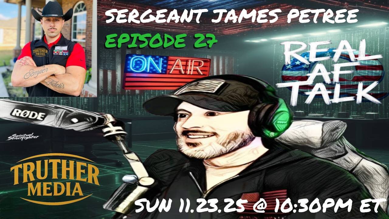 Real AF Talk: Ep 27 - Sergeant James Petree