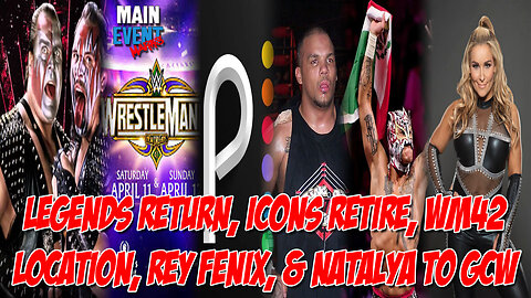 Legends Return, Icons Retire, WM42 Location, Rey Fenix, & Natalya to GCW