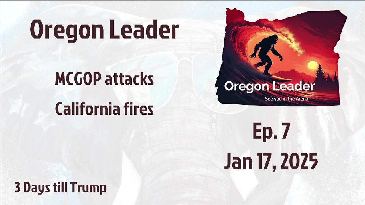 Oregon Leader Ep 7 MCGOP Attacks, California fires