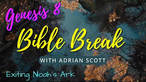 Genesis 8 - Bible Break With Adrian Scott - Truth And Testimony The Broadcast