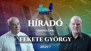 AZ ORSZÁG KÉRDEZ HÍRADÓ - 2025/7 - Vendégünk: Fekete György