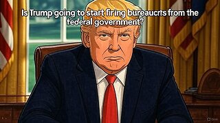 Is Trump going to start firing bureaucrats from the federal government? - AC Daily Show Ep 568