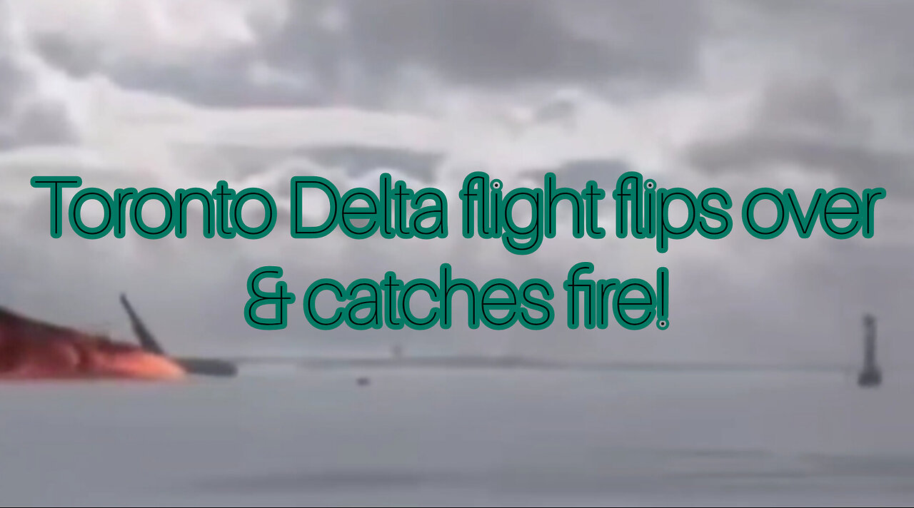 Toronto Delta flight flips over while landing and catches fire