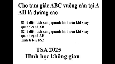 TSA 2025: Cho tam giác ABC vuông cân tại A, AH là đường cao. S1 là hình nón quay AB, S2 là hình nón