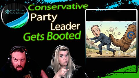 Ep# 455 Conservative Party Leader Gets Booted | We're Offended You're Offended Podcast