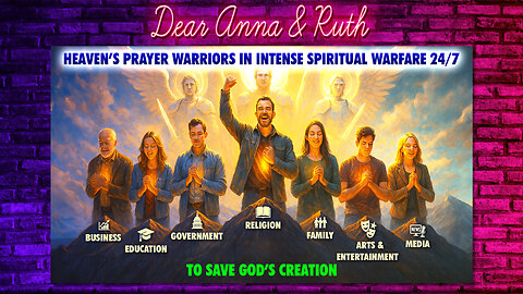 Dear Anna & Ruth: Heaven’s Prayer Warriors in Intense Spiritual Warfare 24/7