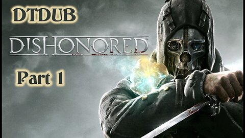 Dishonored for the first time: Part 1