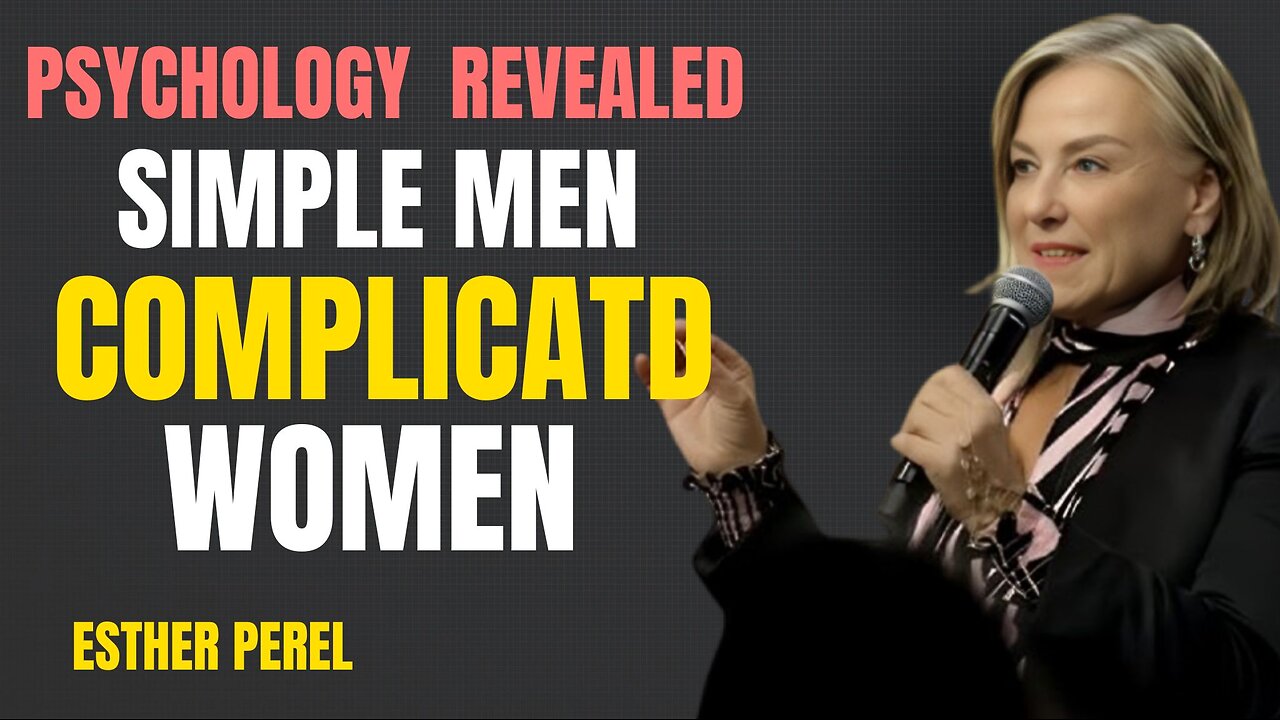 Men Are Too Simple but Women Are Complicated in Relationships, Psychology Revealed | Esther Perel