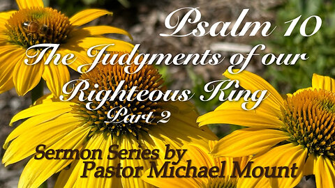 Psalm 10-The Judgments of our Righteous King 2-Sunday Service 11-16-25