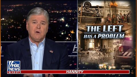 Hannity: Democrats Want To Burn It All Down