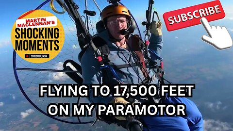 FLYING TO 17,500 FEET ON A PARAMOTOR