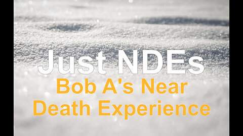 Just NDEs Episode 10 - Bob A's Near Death Experience