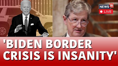 LIVE: Senator John Kennedy Fumes: Biden’s Open Border Helps Cartels And Terrorists