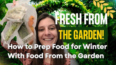 Save Money by Prepping and Freezing Foods from spring, summer and autumn garden for winter