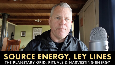 Source Energy, Ley Lines - The Planetary Grid, Rituals & Harvesting Energy