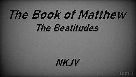 The Book of Matthew, Chapters 5-7 -- Text Presentation