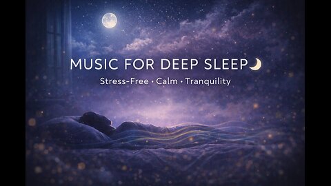 MUSIC FOR DEEP SLEEP 🌜 | Stress-Free Meditation, Calm & Tranquil Night Music #1298
