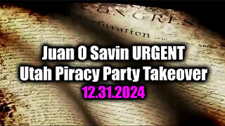 New Juan O Savin URGENT 12.31.24 - Utah Piracy Party Takeover