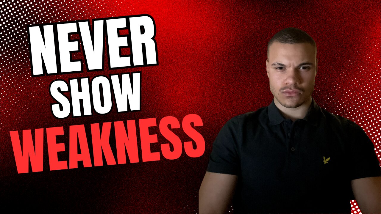 Never Show Weakness!