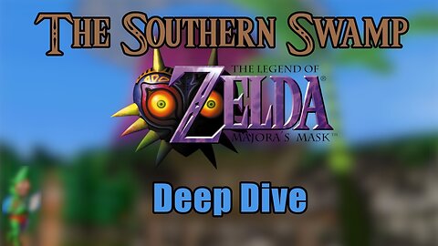 The Southern Swamp: A Majora's Mask Deep Dive