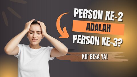 KO BISA PERSON KEDUA ADALAH PERSON KETIGA