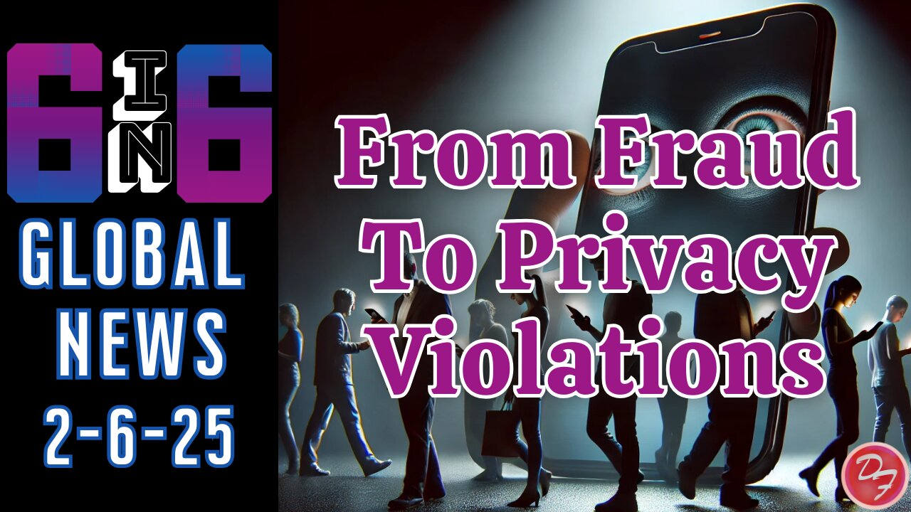 From Government Fraud To Tech Corporation Spying - 6-in-6 - 2/6/25