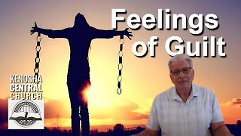 2025_10_19: Kenosha Central Church of Christ - Feelings of Guilt